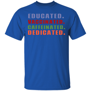 Educated Vaccinated Caffeinated Dedicated T-Shirt Educated Vaccinated Caffeinated Dedicated T-Shirt