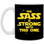 The Sass Is Strong With This One 11 oz. White Mug