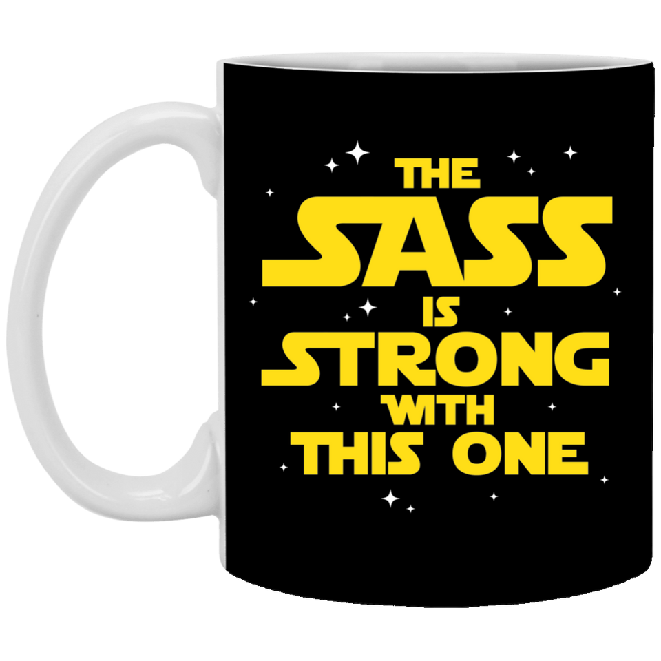 The Sass Is Strong With This One 11 oz. White Mug