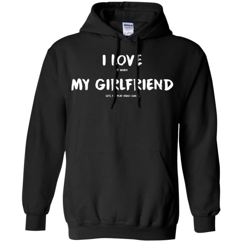 I Love It When My Girlfriend Lets Me Play Video Games - Video Gaming Pullover Hoodie