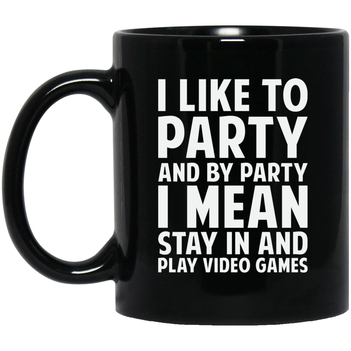 I Like To Party And By Party I Mean Stay In And Play Video Games 11 oz. Black Mug Secondary image