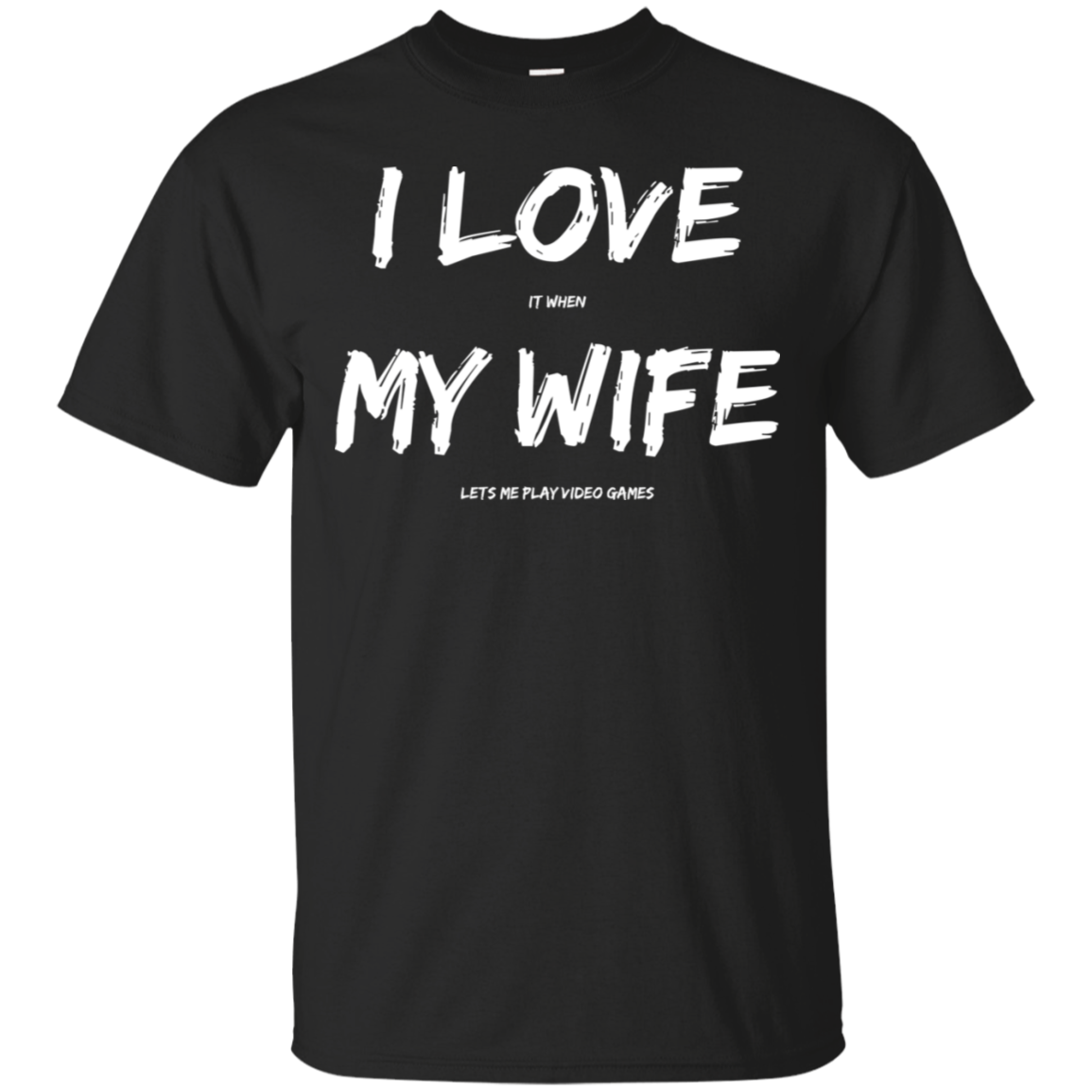 I Love It When My Wife Lets Me Play Video Games - Video Gaming Cotton T-Shirt