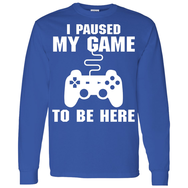 I Paused My Game To Be Here Video Gamer Shirt