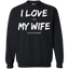 I Love It When My Wife Lets Me Play Video Games - Video Gaming Crewneck Pullover Sweatshirt  8 oz.
