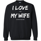 I Love It When My Wife Lets Me Play Video Games - Video Gaming Crewneck Pullover Sweatshirt  8 oz. I Love It When My Wife Lets Me Play Video Games - Video Gaming Crewneck Pullover Sweatshirt  8 oz.