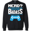 Nerd? I Prefer The Term Intellectual Badass - Video Gaming Crewneck Pullover Sweatshirt  8 oz.