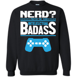 Nerd? I Prefer The Term Intellectual Badass - Video Gaming Crewneck Pullover Sweatshirt  8 oz. Nerd? I Prefer The Term Intellectual Badass - Video Gaming Crewneck Pullover Sweatshirt  8 oz.
