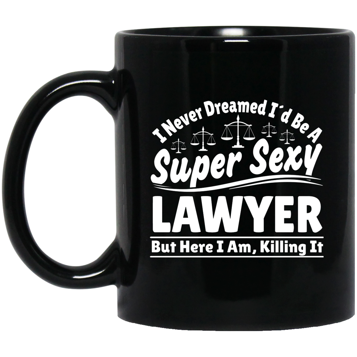 I Never Dreamed I'd Be A Super Sexy Lawyer But Here I Am Killing It Mug | Lawyer Retro Mug | Lawyer In Training Black Mug Secondary image