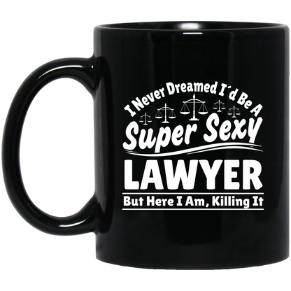 I Never Dreamed I'd Be A Super Sexy Lawyer But Here I Am Killing It Mug | Lawyer Retro Mug | Lawyer In Training Black Mug