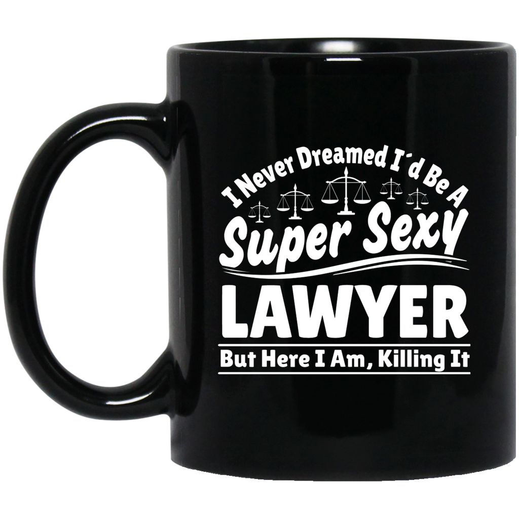 I Never Dreamed I'd Be A Super Sexy Lawyer But Here I Am Killing It Mug | Lawyer Retro Mug | Lawyer In Training Black Mug