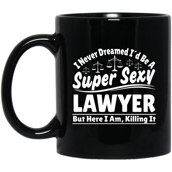 I Never Dreamed I'd Be A Super Sexy Lawyer But Here I Am Killing It Mug | Lawyer Retro Mug | Lawyer In Training Black Mug