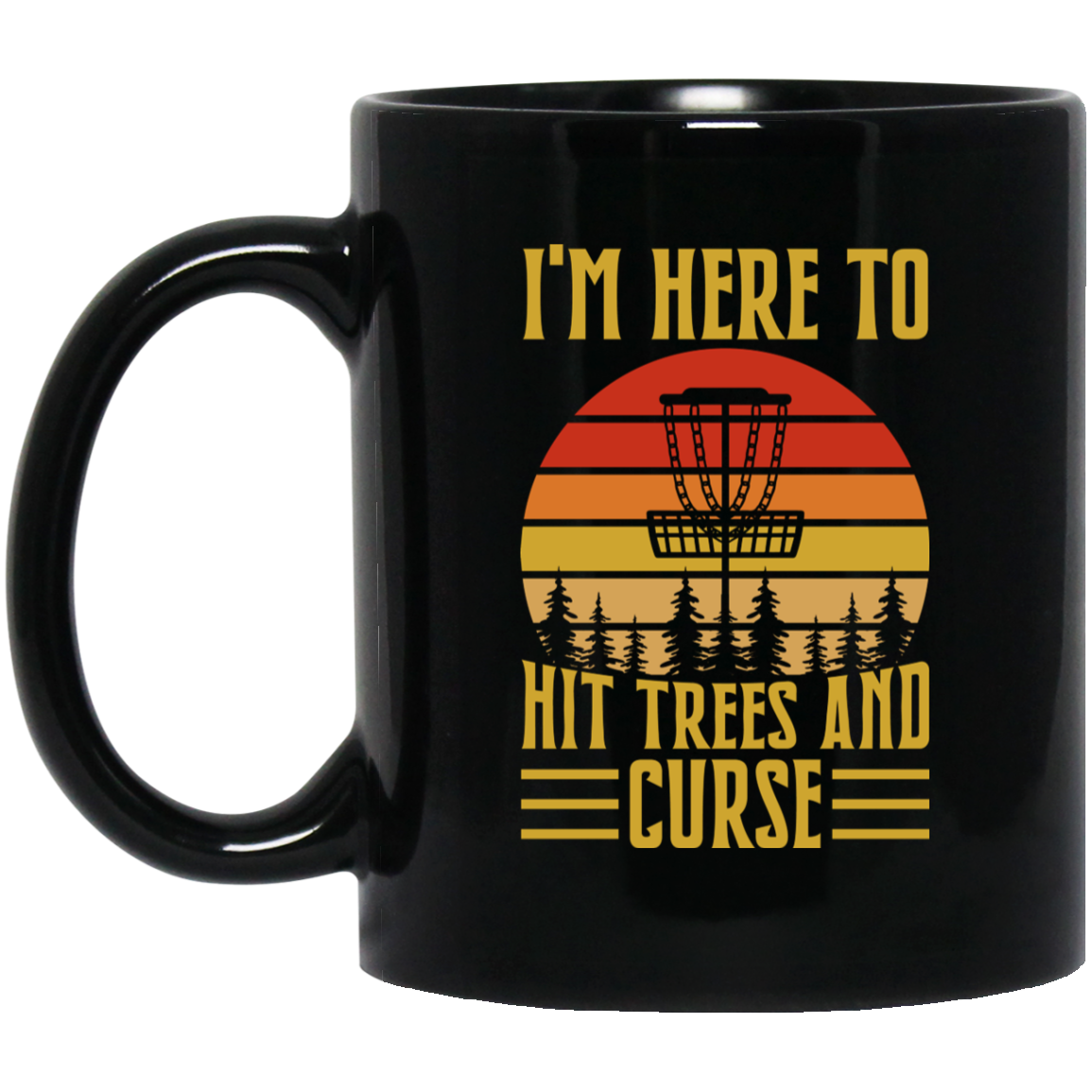 Disc Golf I'm Here To Hit Trees And Curse Mug | Disc Sport Mug | Disc Golf Gifts | Disc Golf 11oz Mug