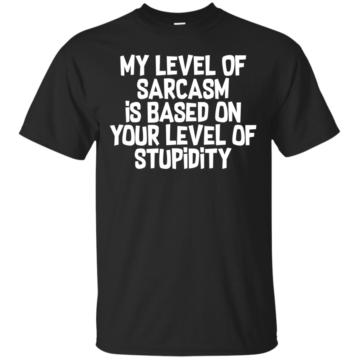 My Level Of Sarcasm Is Based On Your Level Of Stupidity Shirt Secondary image