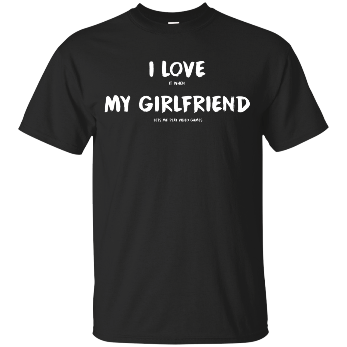 I Love It When My Girlfriend Lets Me Play Video Games - Video Gaming Shirt