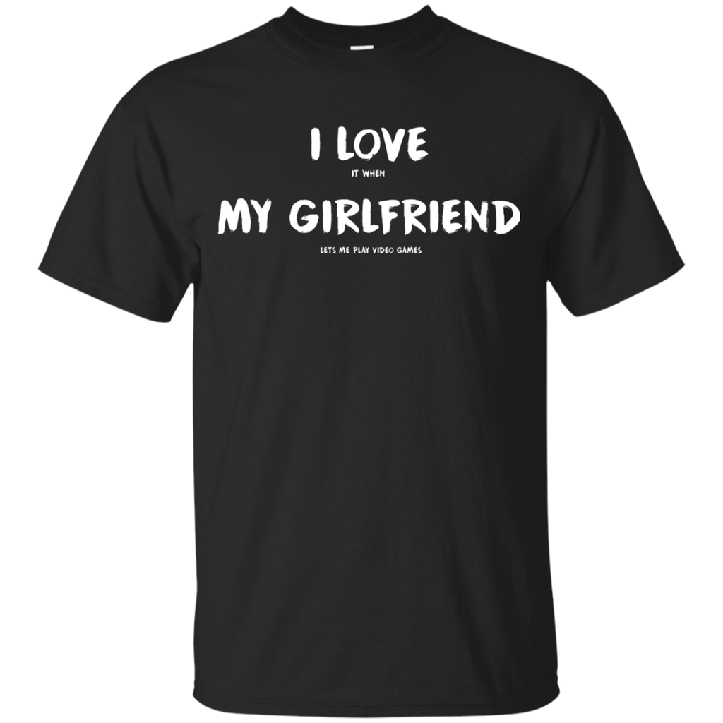 I Love It When My Girlfriend Lets Me Play Video Games - Video Gaming Shirt