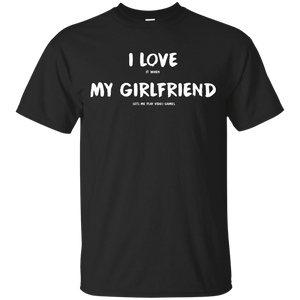 I Love It When My Girlfriend Lets Me Play Video Games - Video Gaming Shirt I Love It When My Girlfriend Lets Me Play Video Games - Video Gaming Shirt