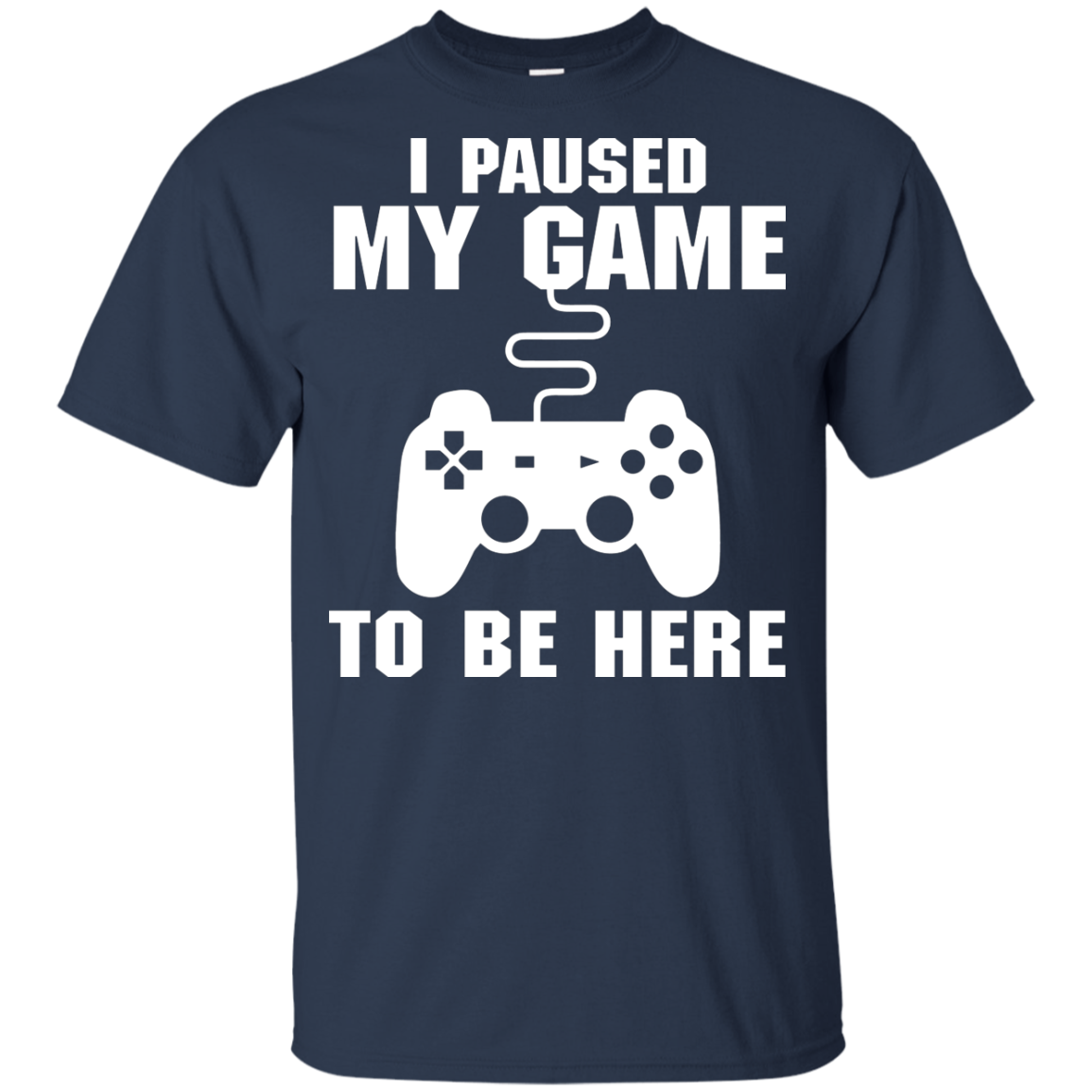 I Paused My Game To Be Here Video Gamer Shirt