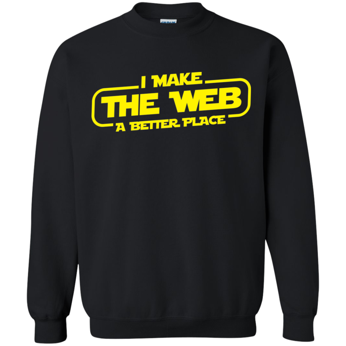 I Make The Web A Better Place - Web Designer/Web Developer Crewneck Pullover Sweatshirt  8 oz.