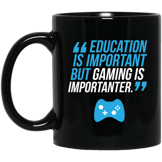 Education Is Important But Gaming Is Importanter 11 oz. Black Mug