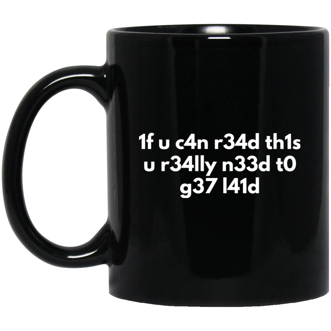 If You Can Read This You Need To Get Laid 11 oz. Black Mug