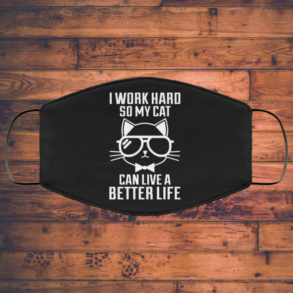 I Work Hard So My Cat Can Live A Better Life - Cat Lover - Cats Face Mask Main image