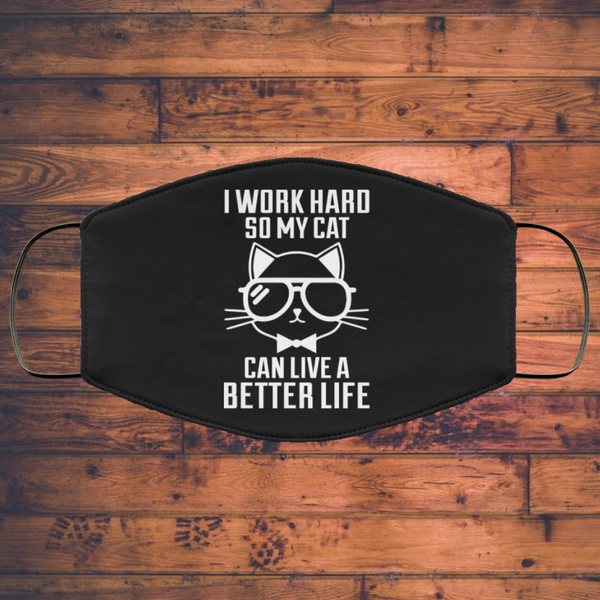 I Work Hard So My Cat Can Live A Better Life - Cat Lover - Cats Face Mask
