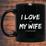 I Love It When My Wife Lets Me Play Video Games - Video Gaming 11 oz. Black Mug I Love It When My Wife Lets Me Play Video Games - Video Gaming 11 oz. Black Mug