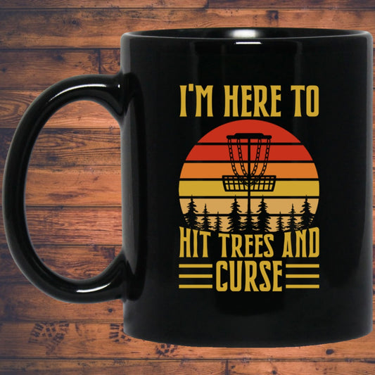 Disc Golf I'm Here To Hit Trees And Curse Mug | Disc Sport Mug | Disc Golf Gifts | Disc Golf 11oz Mug
