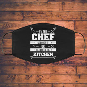 I'm The Chef Get Over It Or Get Outta The Kitchen - Chef Face Mask