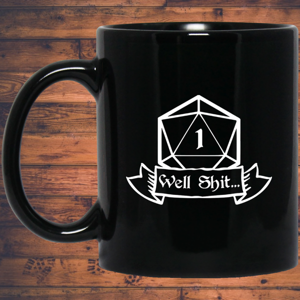Well Shit Fantasy RPG Dice Mug | Dungeon Master Mug | Tabletop RPG | Tabletop Games | RPG Mug | Role Playing Game Mug 11 oz. Black Mug