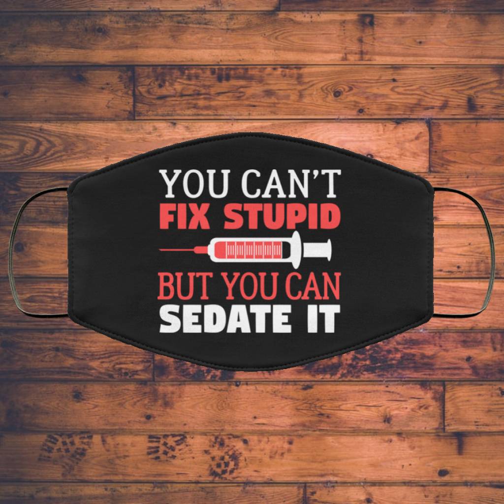 Nurse You Can't Fix Stupid But You Can Sedate It Face Mask Main image