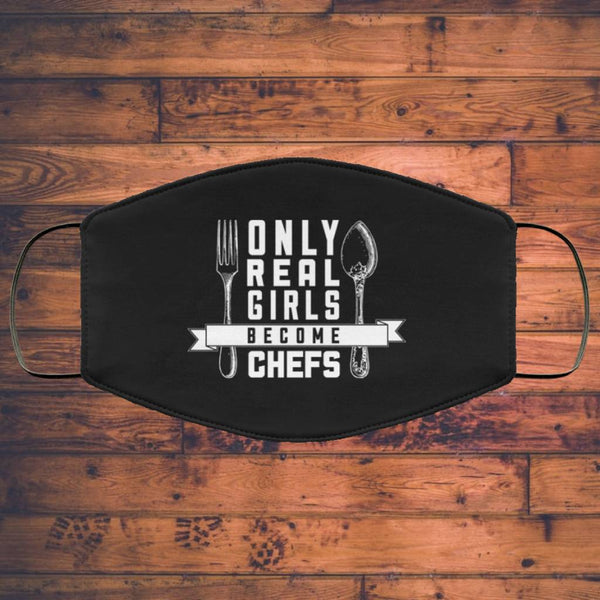 Only Real Girls Become Chefs - Chef Face Mask