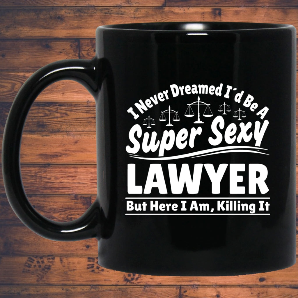 I Never Dreamed I'd Be A Super Sexy Lawyer But Here I Am Killing It Mug | Lawyer Retro Mug | Lawyer In Training Black Mug Main image