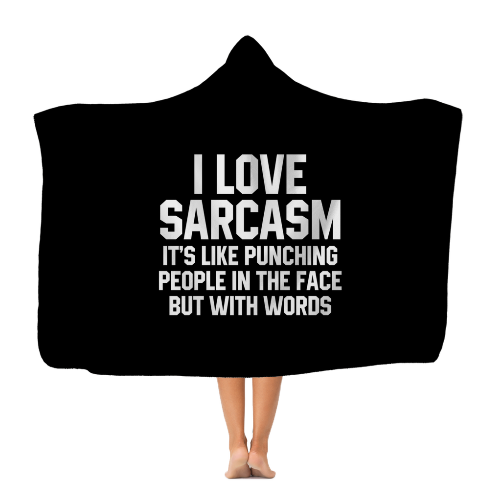 I Love Sarcasm It's Like Punching People In The Face But With Words Classic Adult Hooded Blanket