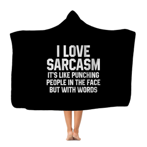 I Love Sarcasm It's Like Punching People In The Face But With Words Classic Adult Hooded Blanket I Love Sarcasm It's Like Punching People In The Face But With Words Classic Adult Hooded Blanket
