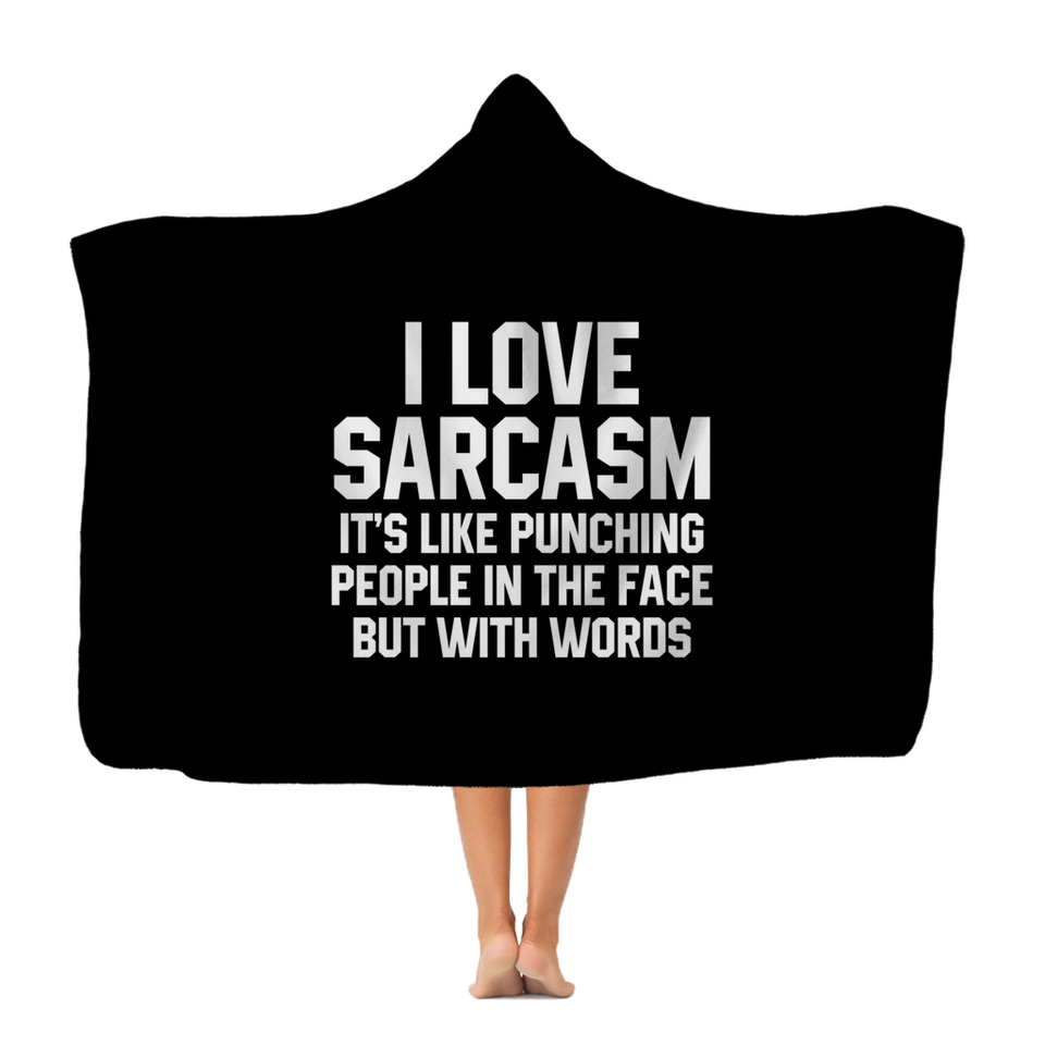 I Love Sarcasm It's Like Punching People In The Face But With Words Classic Adult Hooded Blanket