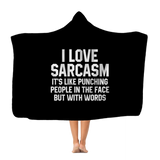 I Love Sarcasm It's Like Punching People In The Face But With Words Classic Adult Hooded Blanket I Love Sarcasm It's Like Punching People In The Face But With Words Classic Adult Hooded Blanket