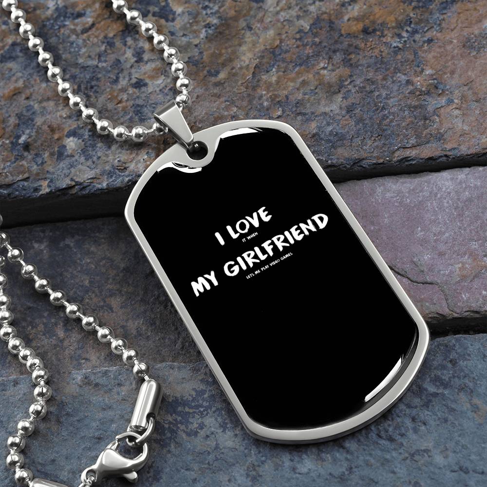I Love It When My Girlfriend Lets Me Play Video Games - Video Gaming Dog Tags Main image