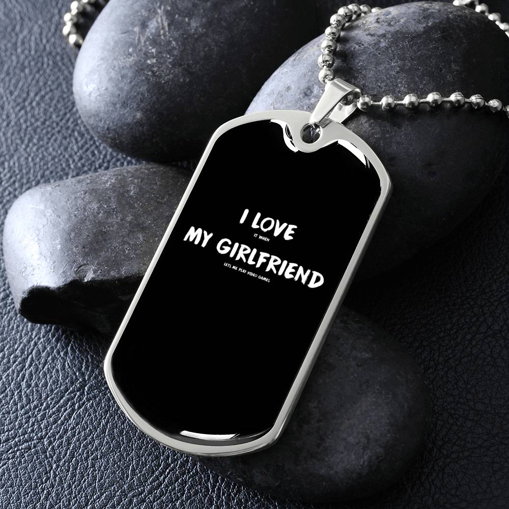 I Love It When My Girlfriend Lets Me Play Video Games - Video Gaming Dog Tags
