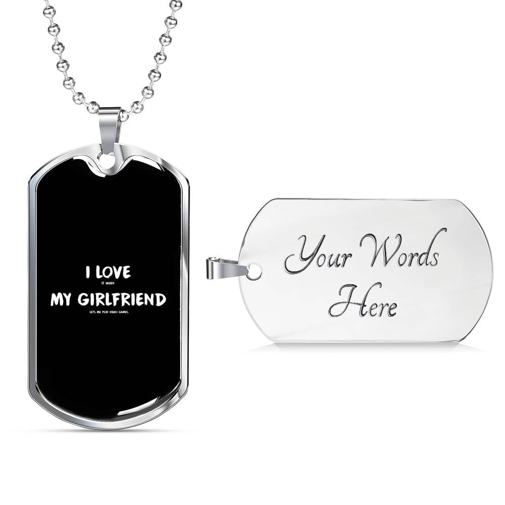 I Love It When My Girlfriend Lets Me Play Video Games Dog Tags