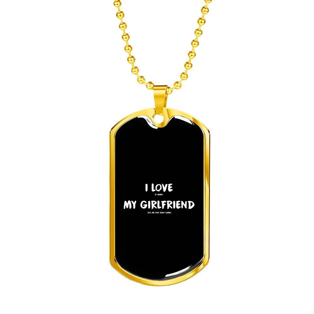 I Love It When My Girlfriend Lets Me Play Video Games Dog Tags