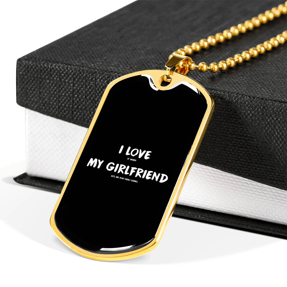 I Love It When My Girlfriend Lets Me Play Video Games Dog Tags