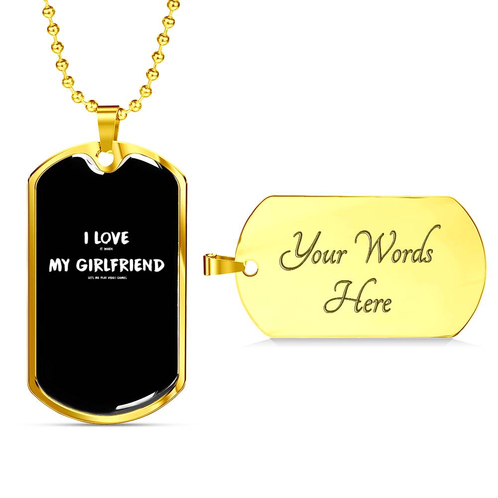 I Love It When My Girlfriend Lets Me Play Video Games - Video Gaming Dog Tags