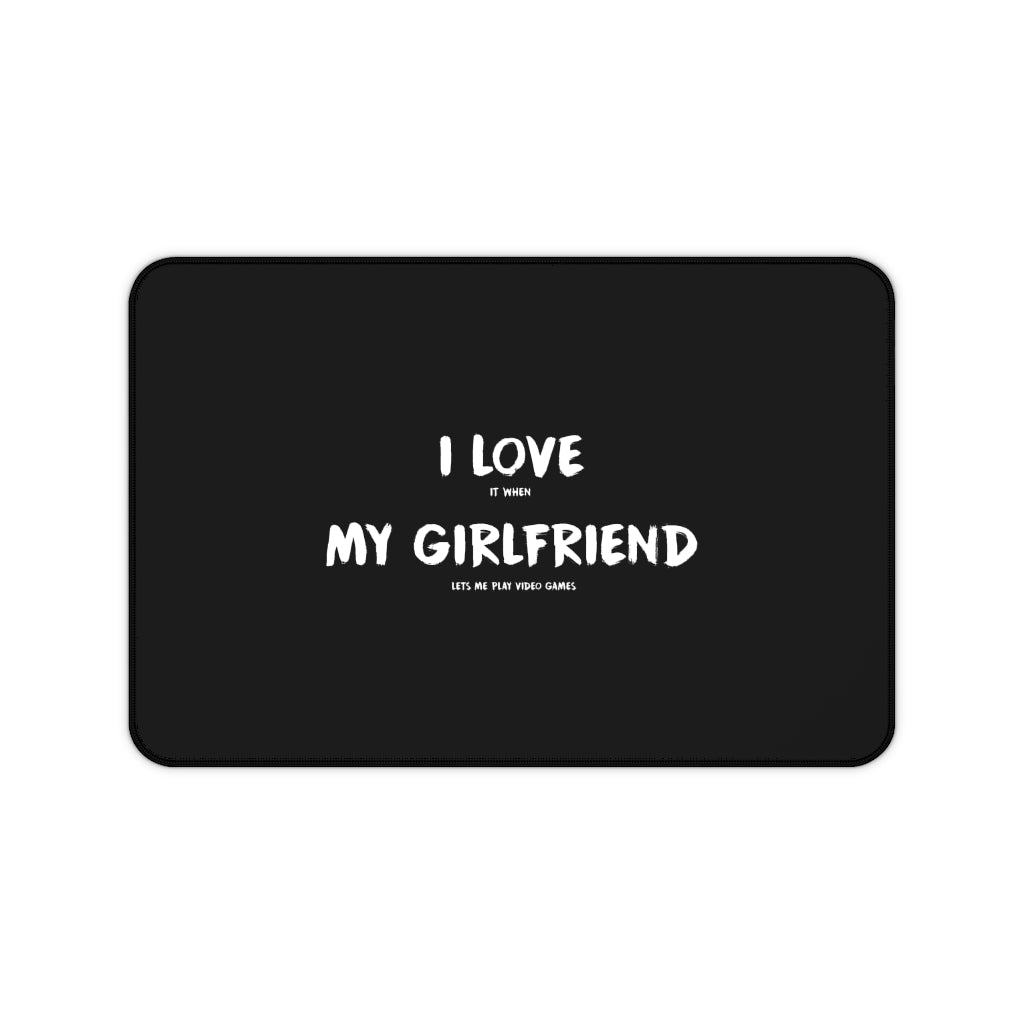 I Love It When My Girlfriend Lets Me Play Video Games Gaming RPG Fantasy Desk Mat | Gamer Mouse Mat | Video Game Mouse Pad