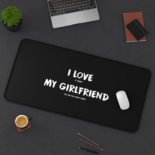 I Love It When My Girlfriend Lets Me Play Video Games Gaming RPG Fantasy Desk Mat | Gamer Mouse Mat | Video Game Mouse Pad