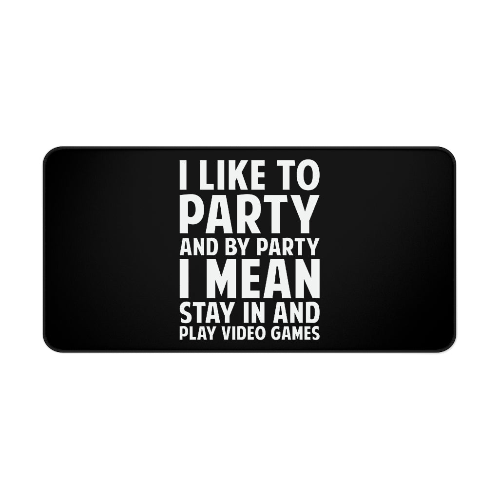 I Like To Party And By Party I Mean Stay In And Play Video Games RPG Fantasy Desk Mat | Gaming Mouse Mat | Gamer Mouse Pad