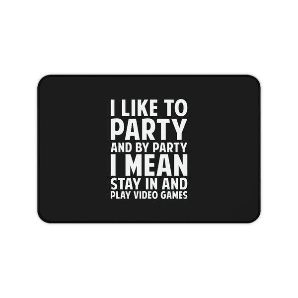 I Like To Party And By Party I Mean Stay In And Play Video Games RPG Fantasy Desk Mat | Gaming Mouse Mat | Gamer Mouse Pad