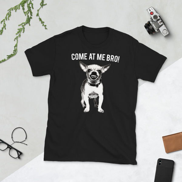 Come At Me Bro Chihuahua Dog Lover Dogs Chihuahuas Unisex T-Shirt