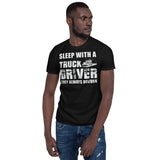 Sleep With A Truck Driver They Always Deliver - Truck Driver Unisex T-Shirt truck driver shirt, trucker t shirts, truck driver t shirts