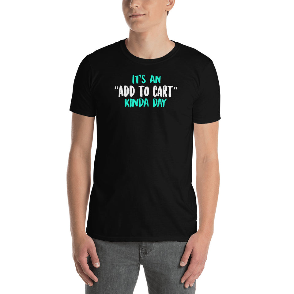 It's An Add To Cart Kinda Day Unisex T-Shirt